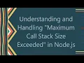 Understanding and Handling Maximum Call Stack Size Exceeded in Node js