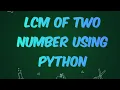 Python program to find LCM of two numbers find lcm of two numbers in python