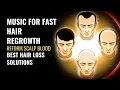 Download Lagu Reform Scalp Blood | Raise Blood Circulation on Scalp for Hair Growth | Music for Fast Hair Regrowth