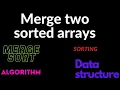 5 Merge two sorted arrays merge sort algorithm Microsoft Amazon Google Interview question