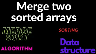 5 Merge two sorted arrays merge sort algorithm Microsoft Amazon Google Interview question