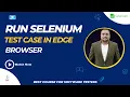 Run Selenium test case in Edge browser Selenium testing full course