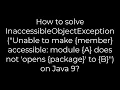 Java How to solve Inaccessible Object Exception module A does not opens to B on Java 9