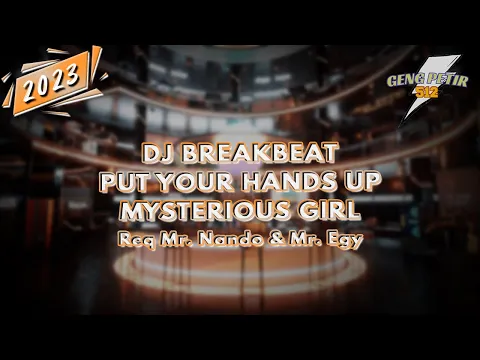 Download MP3 DJ BREAKBEAT PUT YOUR HANDS UP MYSTERIOUS GIRL 2023 #GENGPETIR [ Req Mr. Nando & Mr. Egy ]