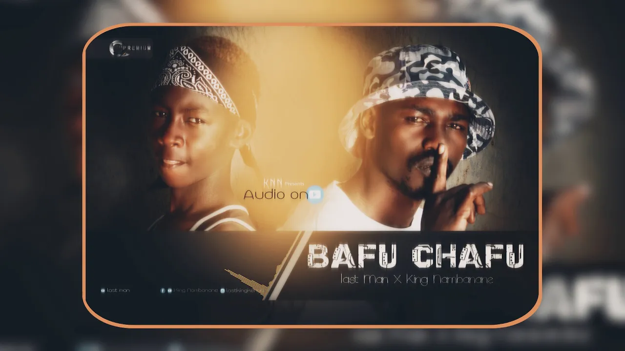 Bafu Chafu Last Man X King Namba Nane Offical Audio Video