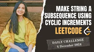 2825 Make String a Subsequence Using Cyclic Increments Leetcode Daily POTD 4 Dec 2024 Java
