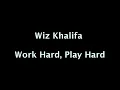 Wiz Khalifa - Work Hard Play Hard (Lyrics On Screen)