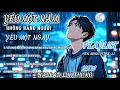 Lagu Playlist Ballad Lofi Luk Thung |Yêu Một Năm Không Bằng Người Yêu Một Ngày| Nhạc Tâm Trạng Buồn 2025