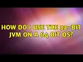 How do I use the 32-bit JVM on a 64 bit OS
