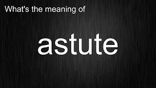What s the meaning of astute How to pronounce astute