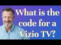 What is the code for a Vizio TV