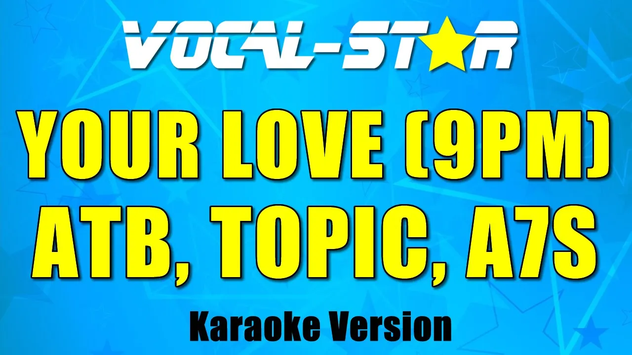 ATB, Topic, A7S - Your Love (9PM) (Karaoke Version)