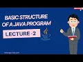 Understanding the Basic Structure of a Java Program A Beginner s Guide Lecture 2