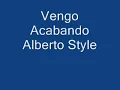 Vengo Acabando- Alberto Style
