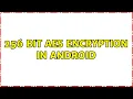 256 bit AES encryption in Android