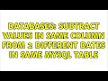 Databases Subtract values in same column from 2 different dates in same Mysql table