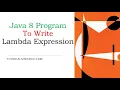 Lambda expression in java example Learn to write program using lambda expression
