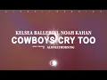Kelsea Ballerini - Cowboys Cry Too (with Noah Kahan) (Lyrics)