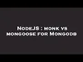 NodeJS monk vs mongoose for Mongodb