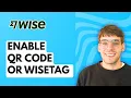 How to Enable QR code or Wisetag on your Wise Account 2026 Full Guide