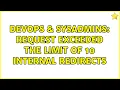 DevOps SysAdmins Request exceeded the limit of 10 internal redirects 2 Solutions