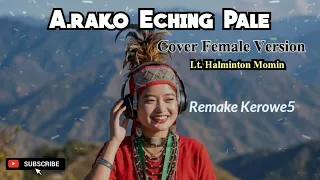 arako eching pale female version remake cover garo song 2026 lt halminton momin 
