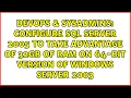 Configure SQL Server 2005 to take advantage of 32GB of RAM on 64-bit version of Windows Server 2003