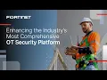 Enhancing the Industry s Most Comprehensive OT Security Platform Fortinet