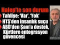 Lagu ￼ Halep’te son durum… Tahliye: ‘Var’, ‘Yok’. HTŞ’den insanlık suçu… ABD’den Şam’a destek, SDG’ye söz