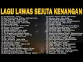Download Lagu Lagu Lawas Sejuta Kenangan - Lagu Lawas Terbaik Dan Terhits Paling Enak Didengar