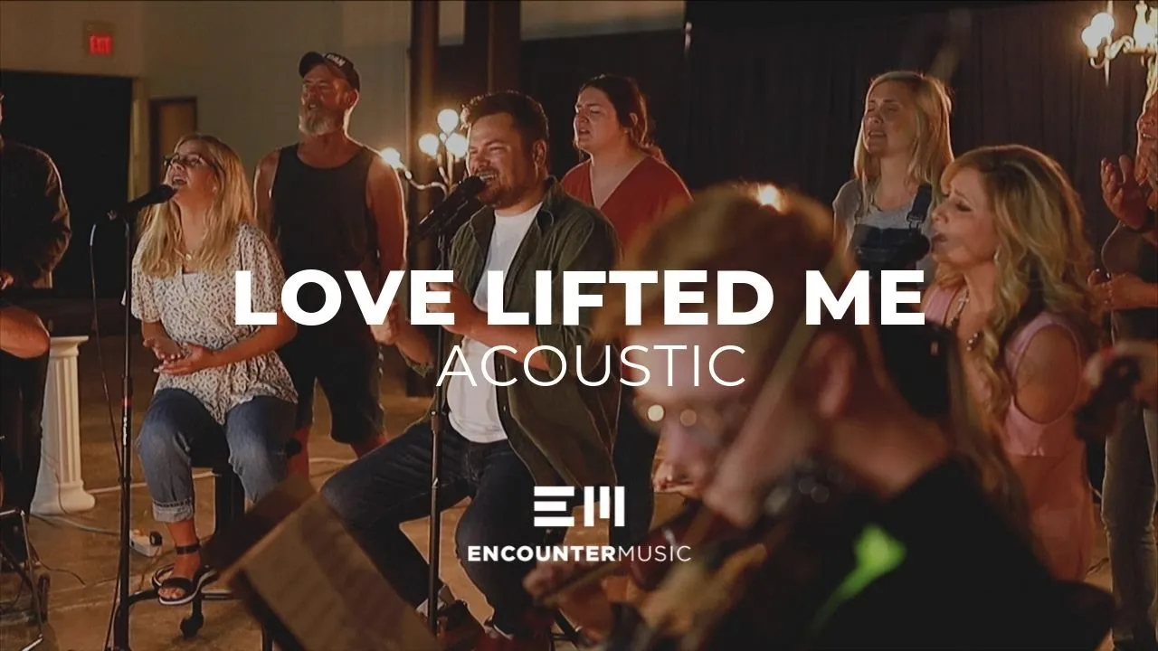 Love Lifted Me | Acoustic | Encounter Music Love Lifted Me | Acoustic | Encounter Music