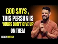 GOD SAYS, DON'T GIVE UP ON THAT PERSON | A Steven Furtick Style Motivation