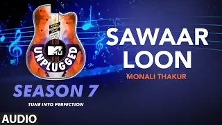 sawaaar loon unplugged full audio mtv unplugged season 7 monali thakur amit trivedi