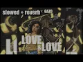 Kim - Love & Lové (feat. Gazo) (slowed + reverb)