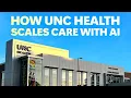 How UNC Health scales care with AI