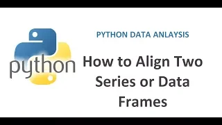Python Pandas Tutorial 20 How to align two different series or DataFrames