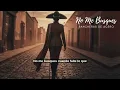 No Me Busques | Ranchera Directa Para Mujeres Que Ya Cerraron