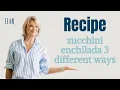 Zucchini enchilada 3 different ways