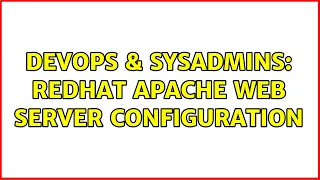 DevOps SysAdmins redhat apache web server configuration 2 Solutions