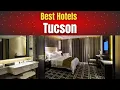 Best Hotels in Tucson