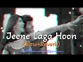 Jeene laga Hoon [Slow-Reverb] #atifaslam #shreyaghoshal #bollywoodsongs #lofi #slowedandreverb #love