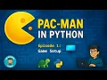 Set Up Your Game Window Pac-Man in Python - Ep 1 Beginner Tutorial Series