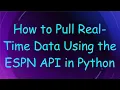 How to Pull Real-Time Data Using the ESPN API in Python