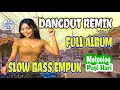 Download Lagu Dangdut Remix Slow Bass Empuk🔊Dangdut Moderen Full Album Cocok Buat Santai 🎶