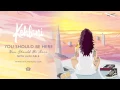 Download Lagu Kehlani - You Should Be Here [Official Audio]