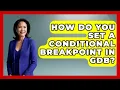 How Do You Set A Conditional Breakpoint In GDB - Learn To Troubleshoot