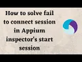 How to solve fail to connect session in Appium inspector s start session