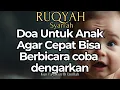 Download Lagu Doa dan Ruqyah untuk Anak Lambat Bicara | Speech delay
