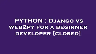 PYTHON Django vs web2py for a beginner developer