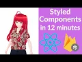 Styled Components in 12 minutes